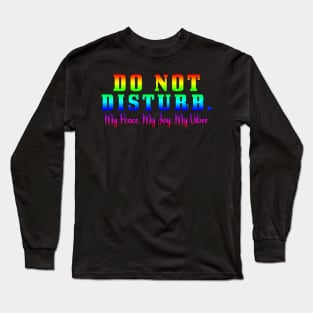 Do Not Disturb my peace my joy my vibes Long Sleeve T-Shirt